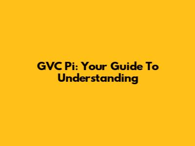 GVC Pi: Your Guide To Understanding
