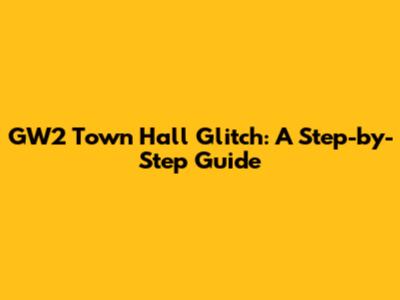 GW2 Town Hall Glitch: A Step-by-Step Guide