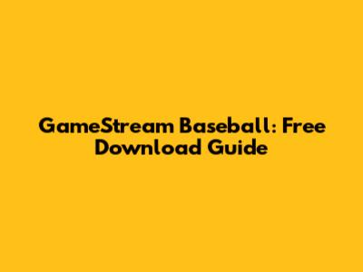 GameStream Baseball: Free Download Guide