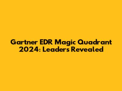 Gartner EDR Magic Quadrant 2024: Leaders Revealed