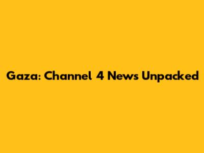 Gaza: Channel 4 News Unpacked