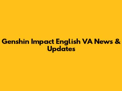 Genshin Impact English VA News & Updates