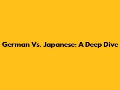 German Vs. Japanese: A Deep Dive