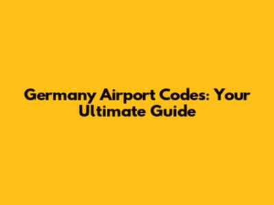 Germany Airport Codes: Your Ultimate Guide