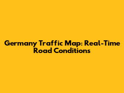Germany Traffic Map: Real-Time Road Conditions