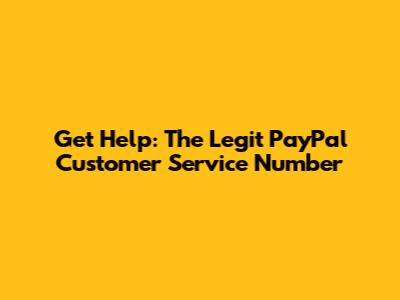 Get Help: The Legit PayPal Customer Service Number