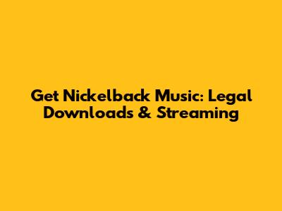 Get Nickelback Music: Legal Downloads & Streaming