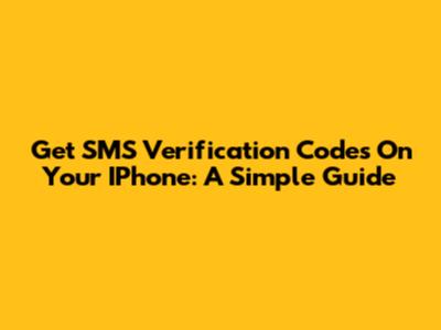 Get SMS Verification Codes On Your IPhone: A Simple Guide