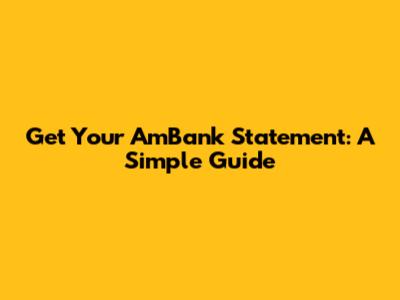 Get Your AmBank Statement: A Simple Guide