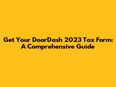 Get Your DoorDash 2023 Tax Form: A Comprehensive Guide