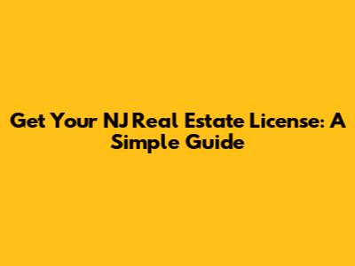 Get Your NJ Real Estate License: A Simple Guide