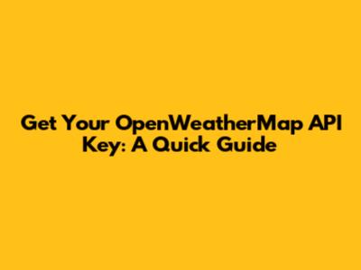 Get Your OpenWeatherMap API Key: A Quick Guide