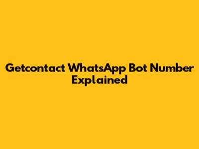 Getcontact WhatsApp Bot Number Explained