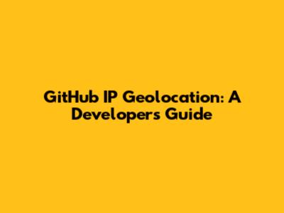 GitHub IP Geolocation: A Developer's Guide