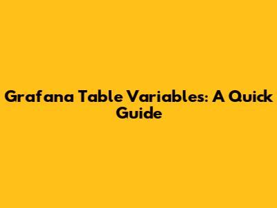 Grafana Table Variables: A Quick Guide