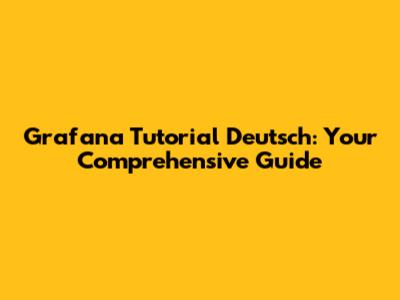 Grafana Tutorial Deutsch: Your Comprehensive Guide