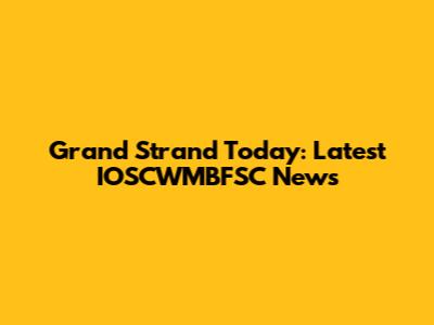 Grand Strand Today: Latest IOSCWMBFSC News