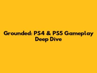 Grounded: PS4 & PS5 Gameplay Deep Dive