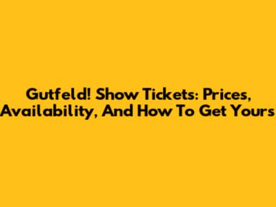 Gutfeld! Show Tickets: Prices, Availability, And How To Get Yours