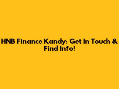 HNB Finance Kandy: Get In Touch & Find Info!