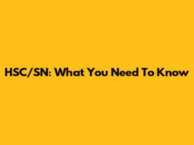 HSC/SN: What You Need To Know