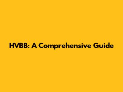 HVBB: A Comprehensive Guide