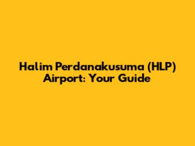 Halim Perdanakusuma (HLP) Airport: Your Guide