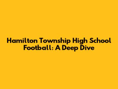 Hamilton Township High School Football: A Deep Dive