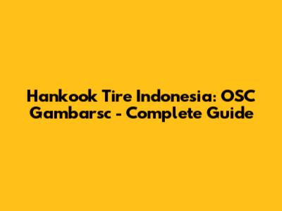 Hankook Tire Indonesia: OSC Gambarsc - Complete Guide