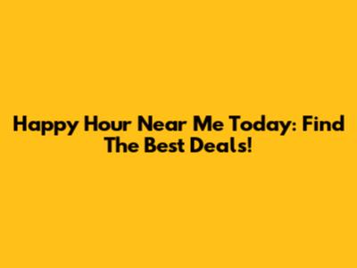 Happy Hour Near Me Today: Find The Best Deals!