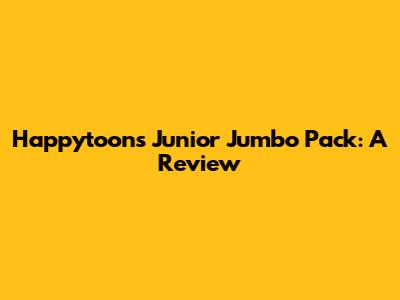 Happytoons Junior Jumbo Pack: A Review