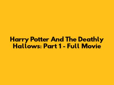 Harry Potter And The Deathly Hallows: Part 1 - Full Movie