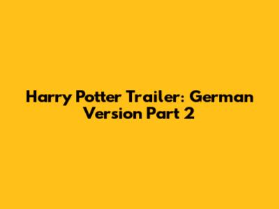 Harry Potter Trailer: German Version Part 2