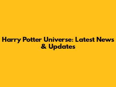 Harry Potter Universe: Latest News & Updates