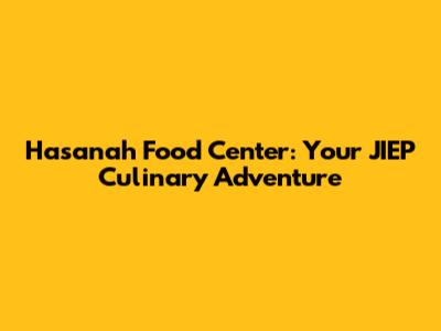 Hasanah Food Center: Your JIEP Culinary Adventure