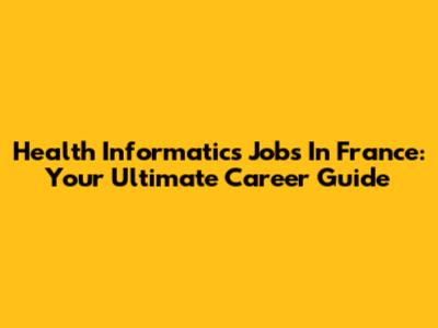 Health Informatics Jobs In France: Your Ultimate Career Guide