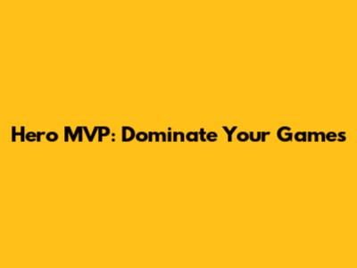 Hero MVP: Dominate Your Games