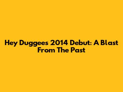 Hey Duggee's 2014 Debut: A Blast From The Past