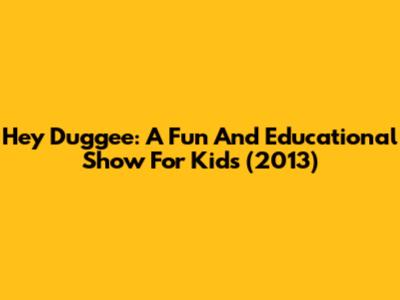 Hey Duggee: A Fun And Educational Show For Kids (2013)