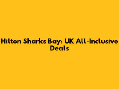 Hilton Sharks Bay: UK All-Inclusive Deals