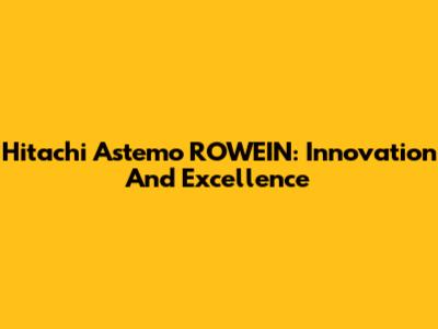 Hitachi Astemo ROWEIN: Innovation And Excellence