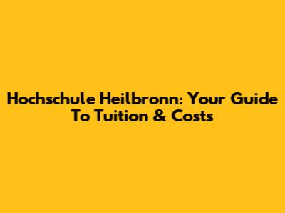 Hochschule Heilbronn: Your Guide To Tuition & Costs