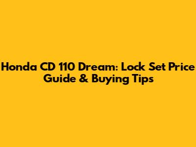 Honda CD 110 Dream: Lock Set Price Guide & Buying Tips