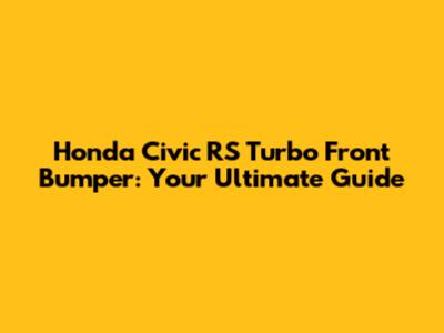 Honda Civic RS Turbo Front Bumper: Your Ultimate Guide