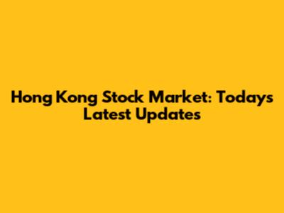 Hong Kong Stock Market: Today's Latest Updates