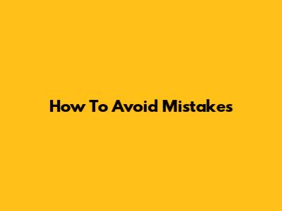 How To Avoid Mistakes