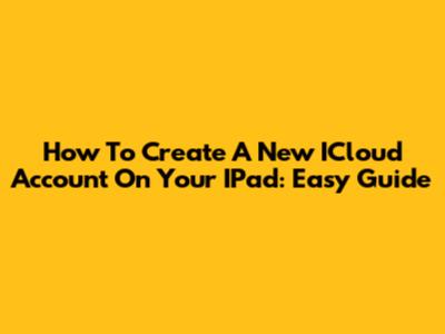 How To Create A New ICloud Account On Your IPad: Easy Guide
