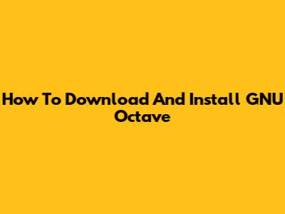 How To Download And Install GNU Octave