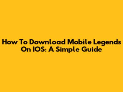 How To Download Mobile Legends On IOS: A Simple Guide