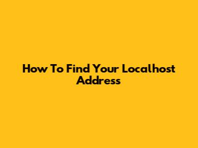 How To Find Your Localhost Address